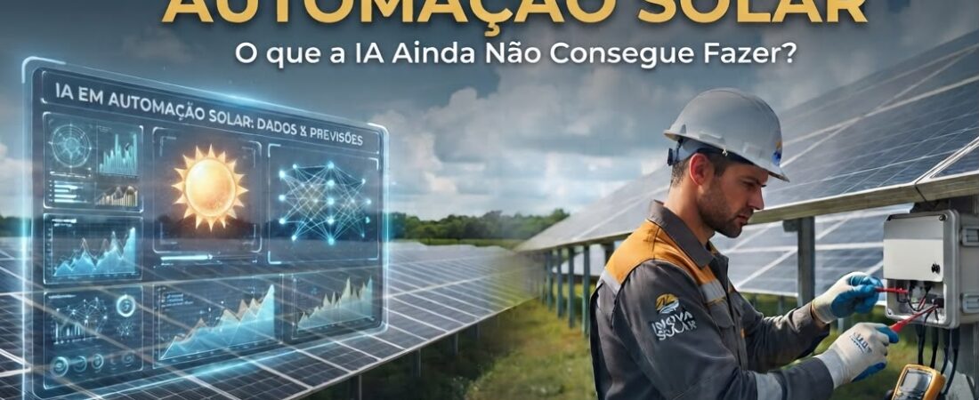 O Futuro da Automação Solar: O que a IA Ainda Não Consegue Fazer?